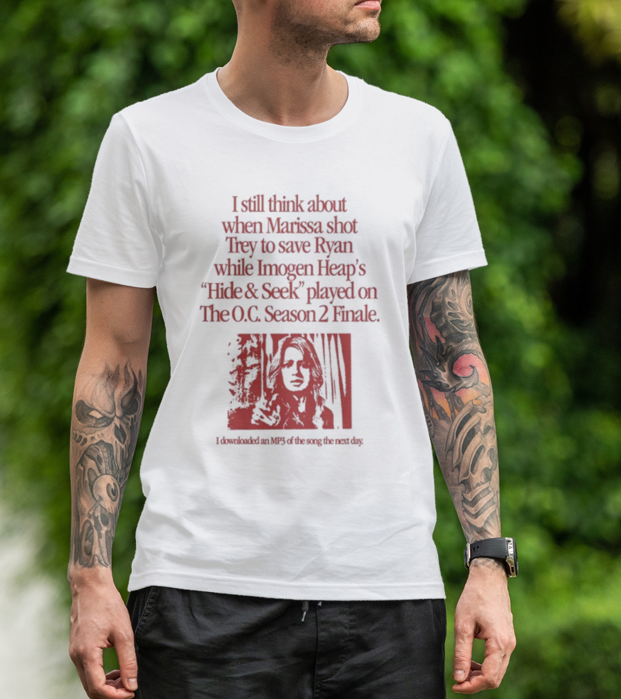 I Still Think About When Marissa Shot Trey To Save Ryan While Imogen Heap's Hide And Seek Played On The O.C. Season 2 Finale T-Shirt