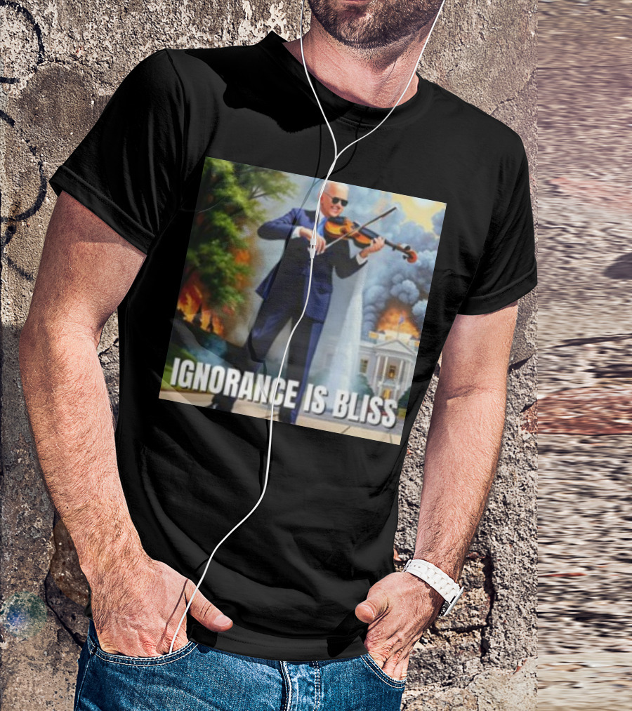 Ignorance Is Bliss Violinist In Suit Playing Amidst Fires And White House T-Shirt