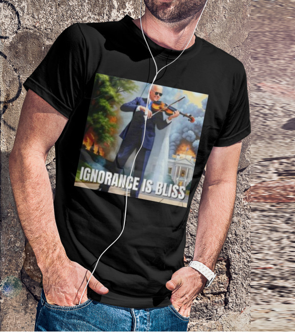 Ignorance Is Bliss Violinist In Suit Playing Amidst Fires And White House T-Shirt