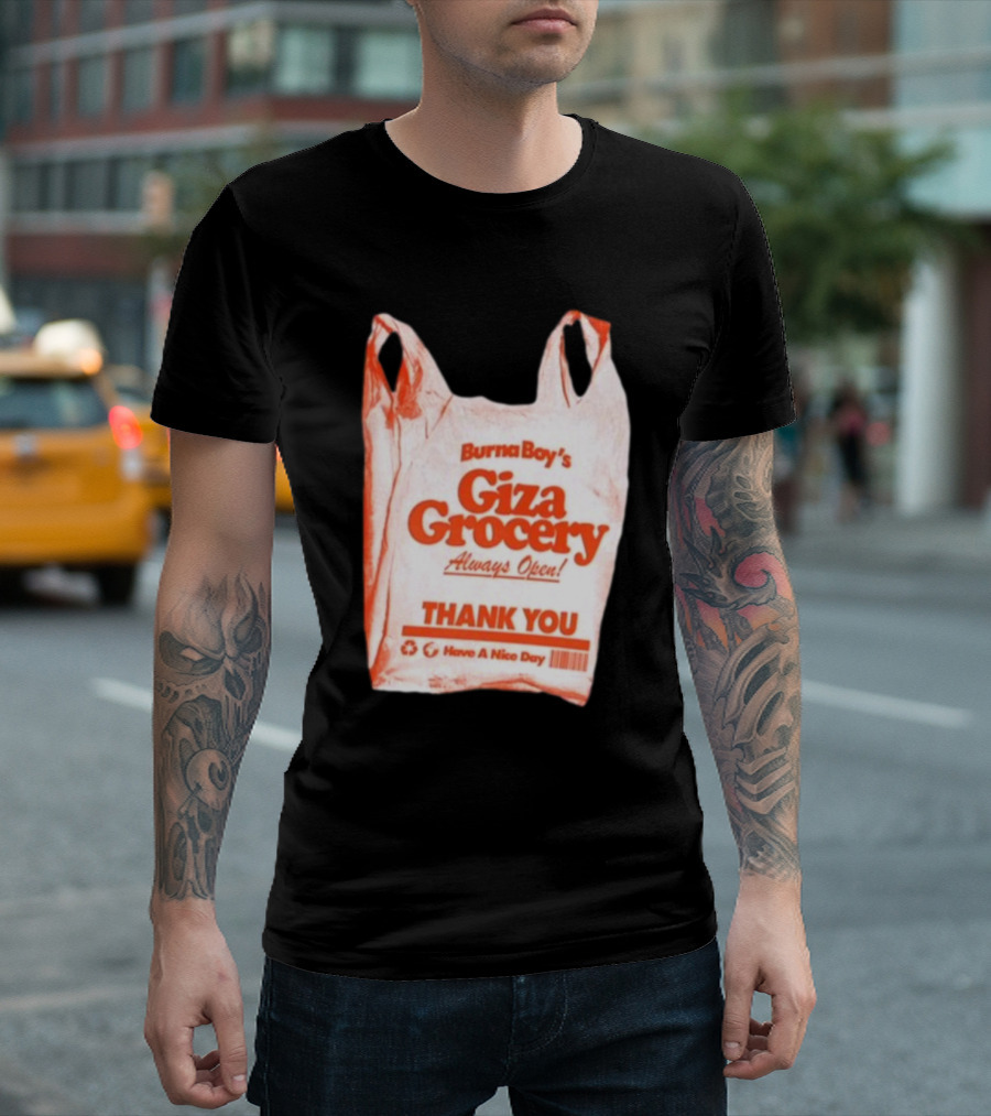 Burna Boy Giza Grocery Always Open Thank You Have A Nice Day T-Shirt