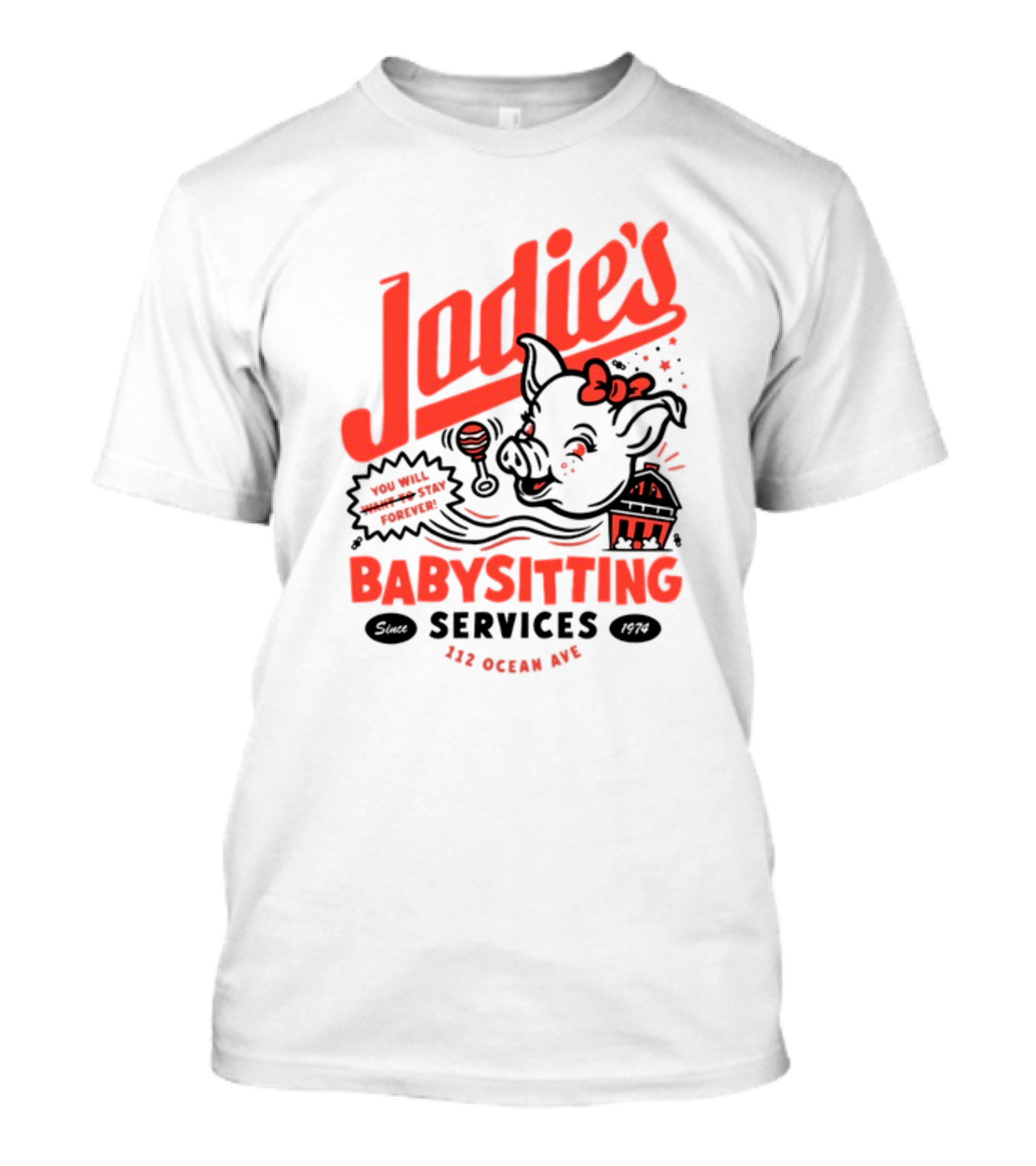Jodie's Babysitting Services 112 Ocean Ave You Will Stay Forever T-Shirt