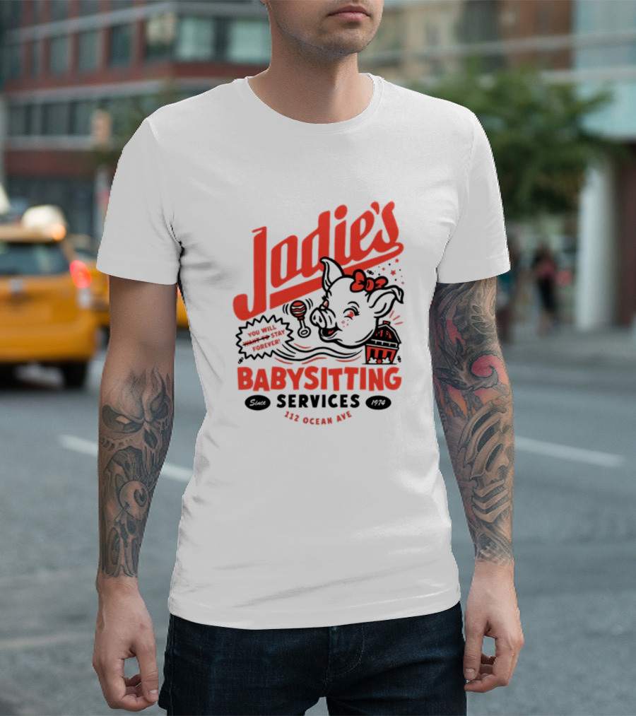Jodie's Babysitting Services 112 Ocean Ave You Will Stay Forever T-Shirt