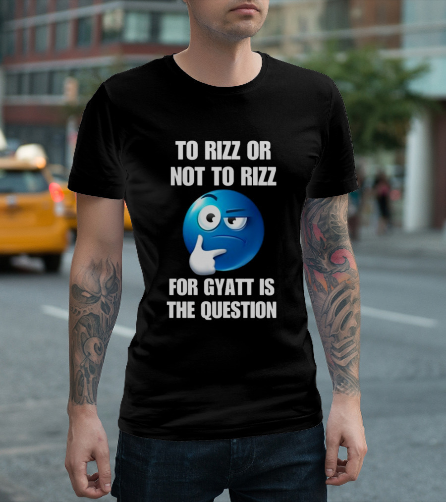 To Rizz Or Not To Rizz For Gyatt Is The Question Thinking Emoji T-Shirt
