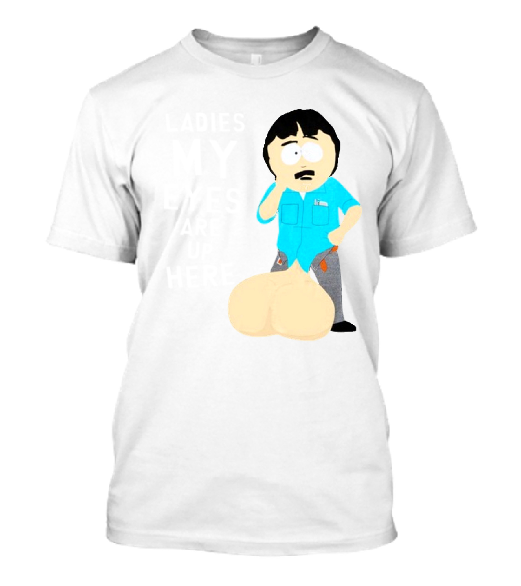 Ladies My Eyes Are Up Here Randy Marsh Humor South Park Character T-Shirt