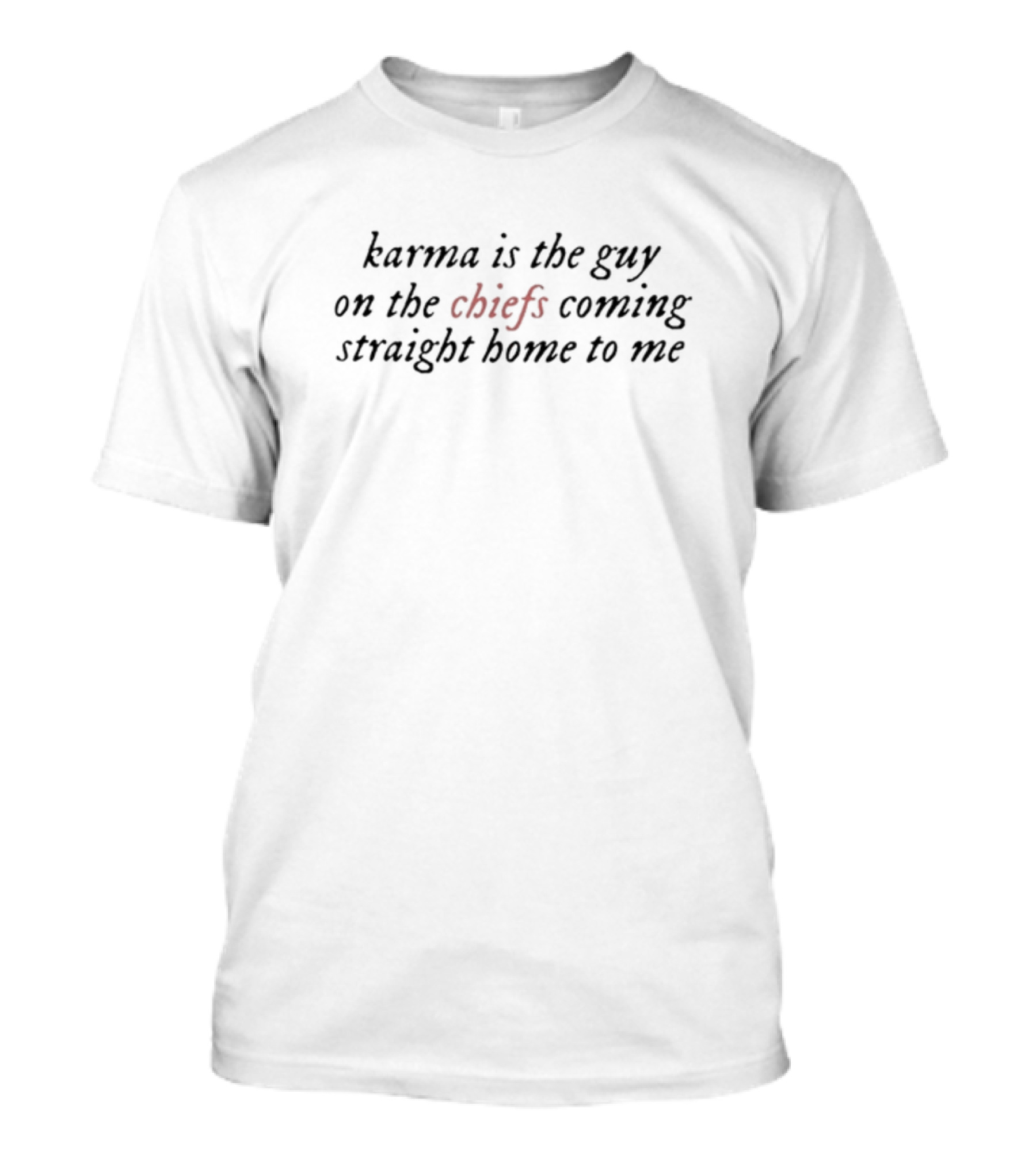 Karma Is The Guy On The Chiefs Coming Straight Home To Me Football Inspiration T-Shirt