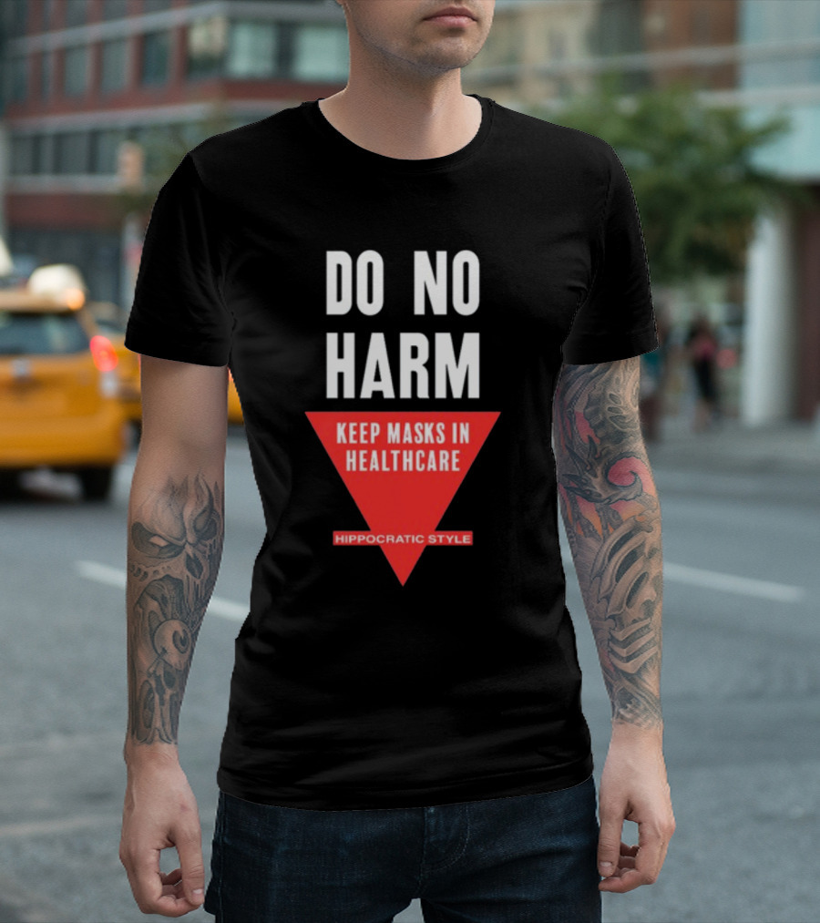 Do No Harm Keep Masks In Healthcare Hippocratic T-Shirt