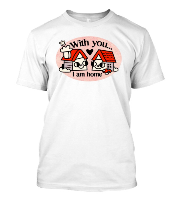 With You I Am Home Heart Cute Houses Red Roofs T-Shirt