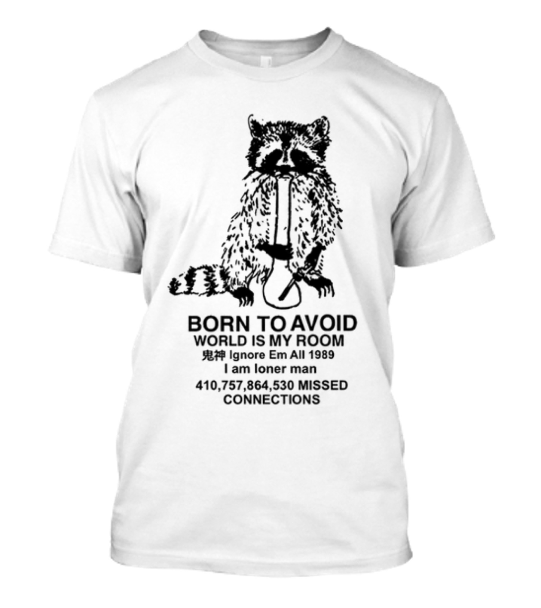 Born To Avoid World Is My Room Ignore Em All 1989 I Am Loner Man 410,757,864,530 Missed Connections T-Shirt