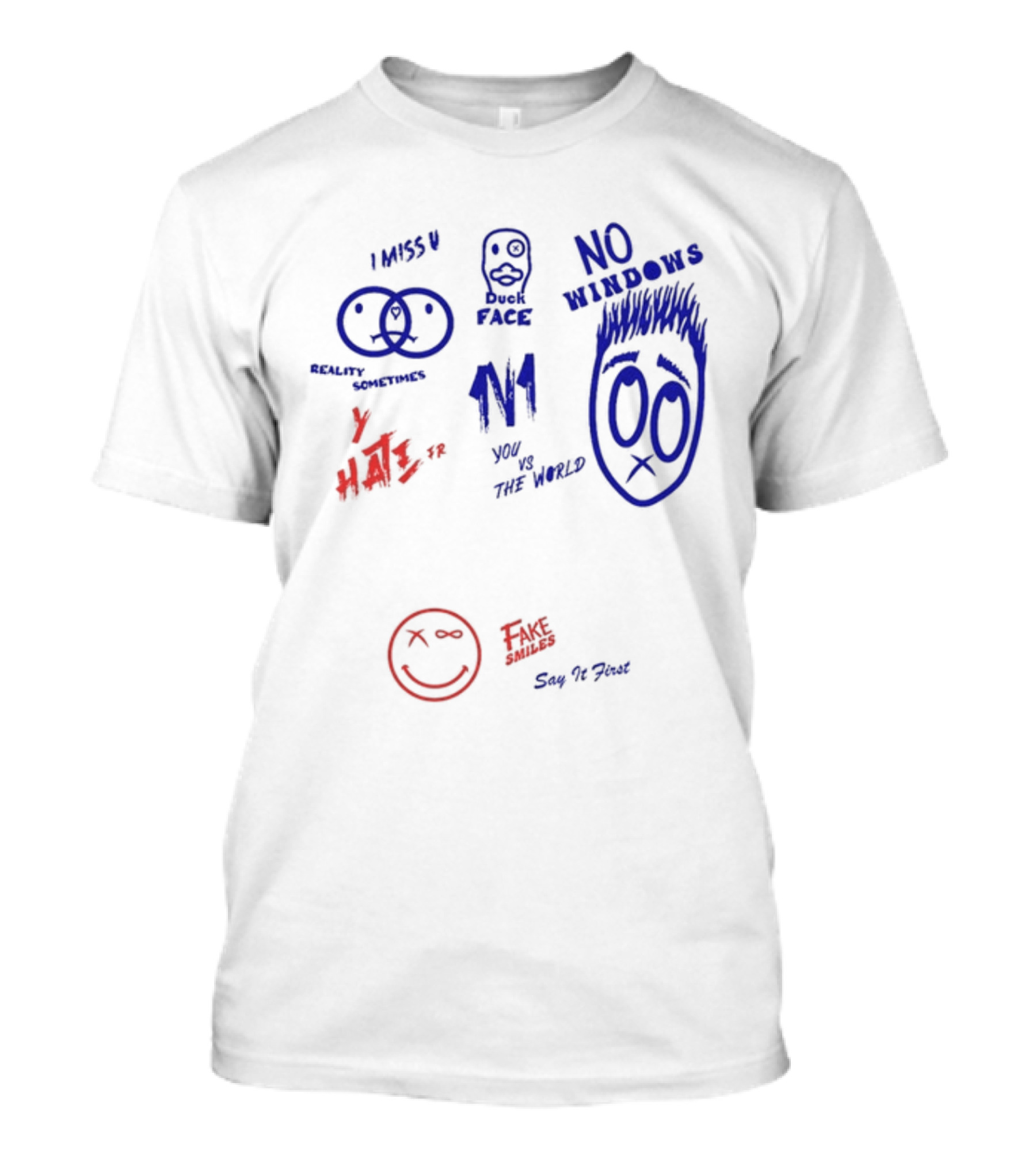 I Miss U Duck Face No Windows Reality Sometimes Y Hate You Vs The World Fake Smiles Say It First T-Shirt