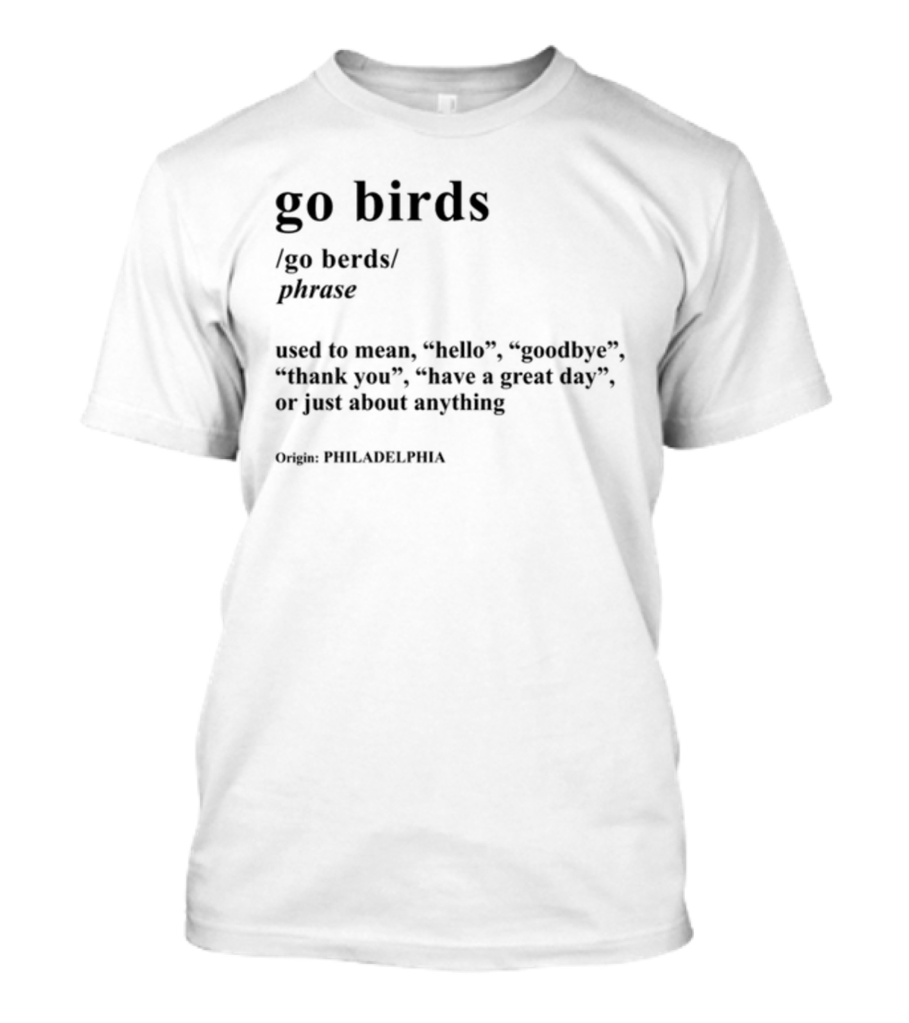 Go Birds Phrase Definition Origin Philadelphia Hello Goodbye Thank You T-Shirt