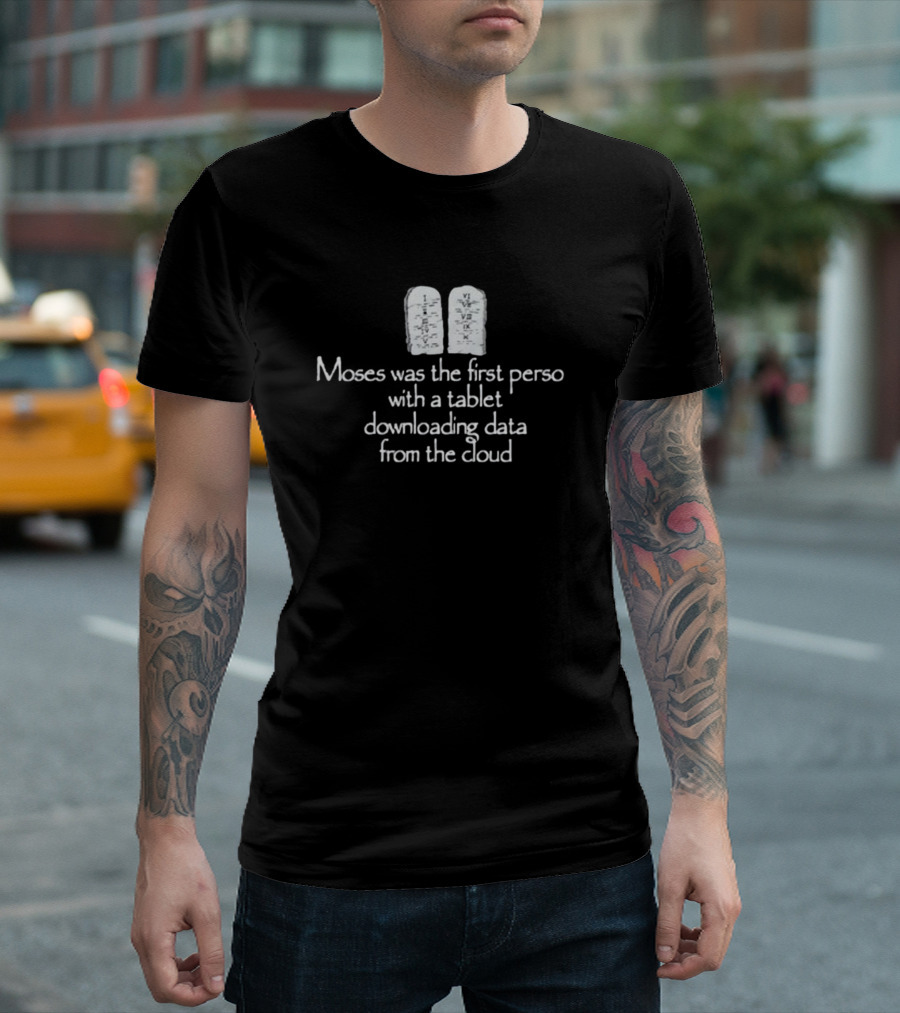 Moses Was The First Person With A Tablet Downloading Data From The Cloud Tablets T-Shirt
