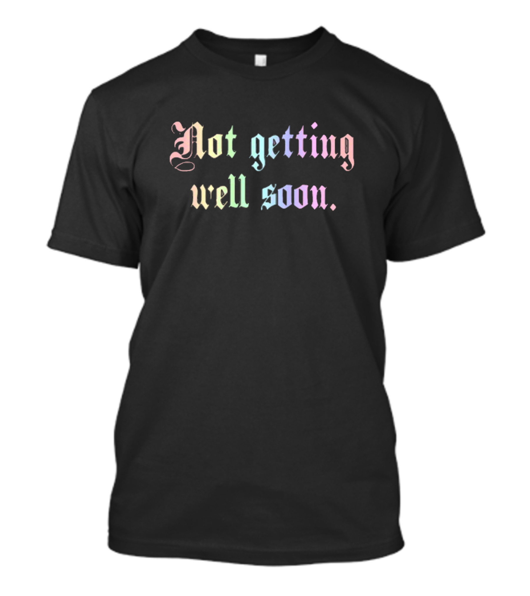 Weareprintsocial Not Getting Well Soon Pastel Gothic Font T-Shirt