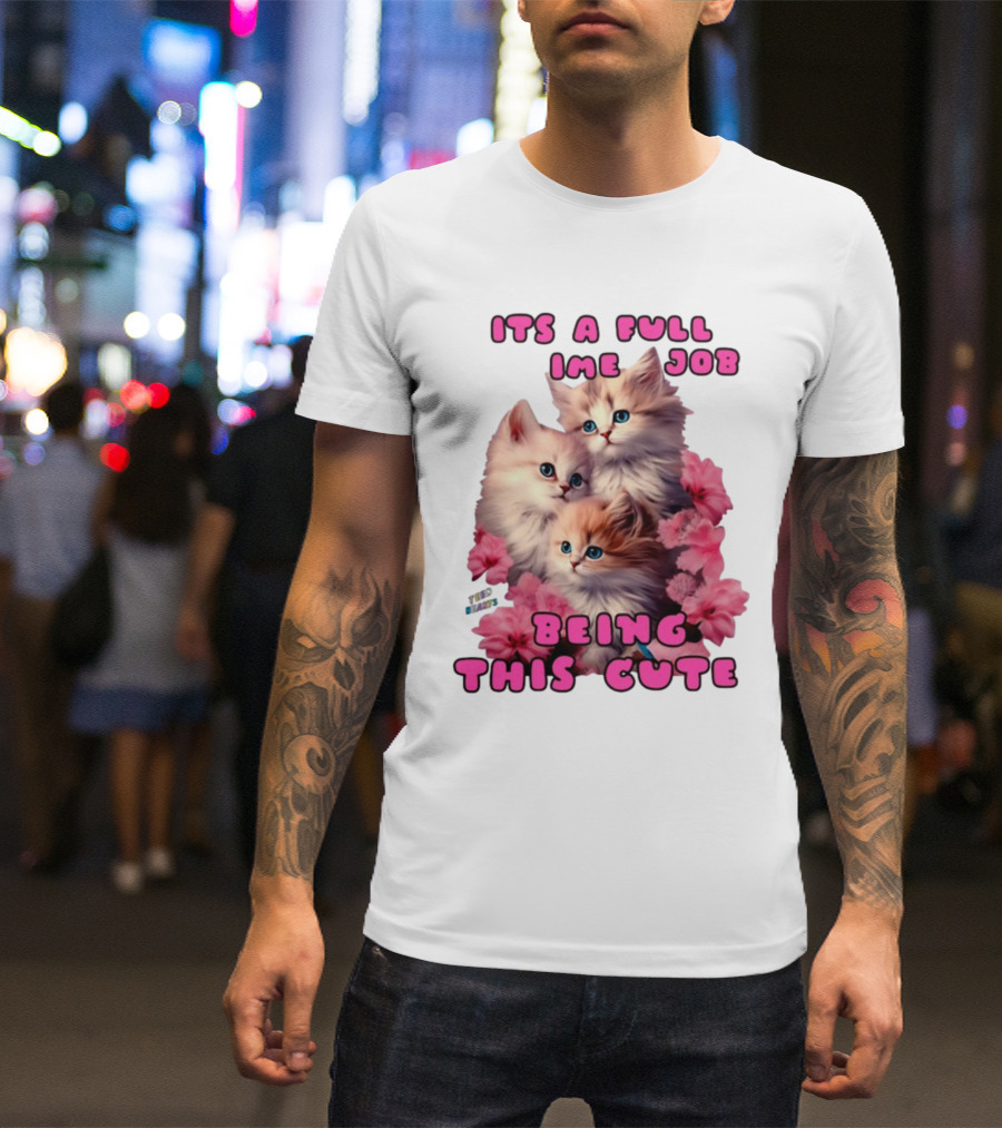 Its A Full Time Job Being This Cute Kittens Surrounded By Pink Flowers T-Shirt