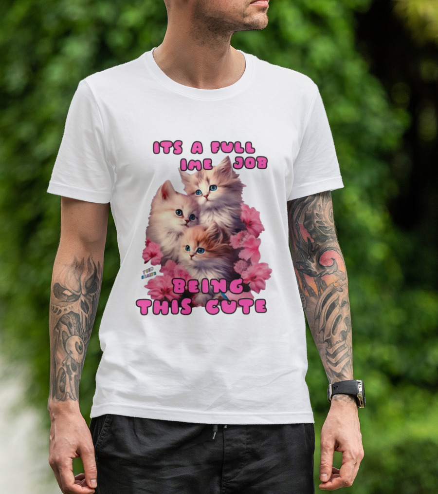 Its A Full Time Job Being This Cute Kittens Surrounded By Pink Flowers T-Shirt