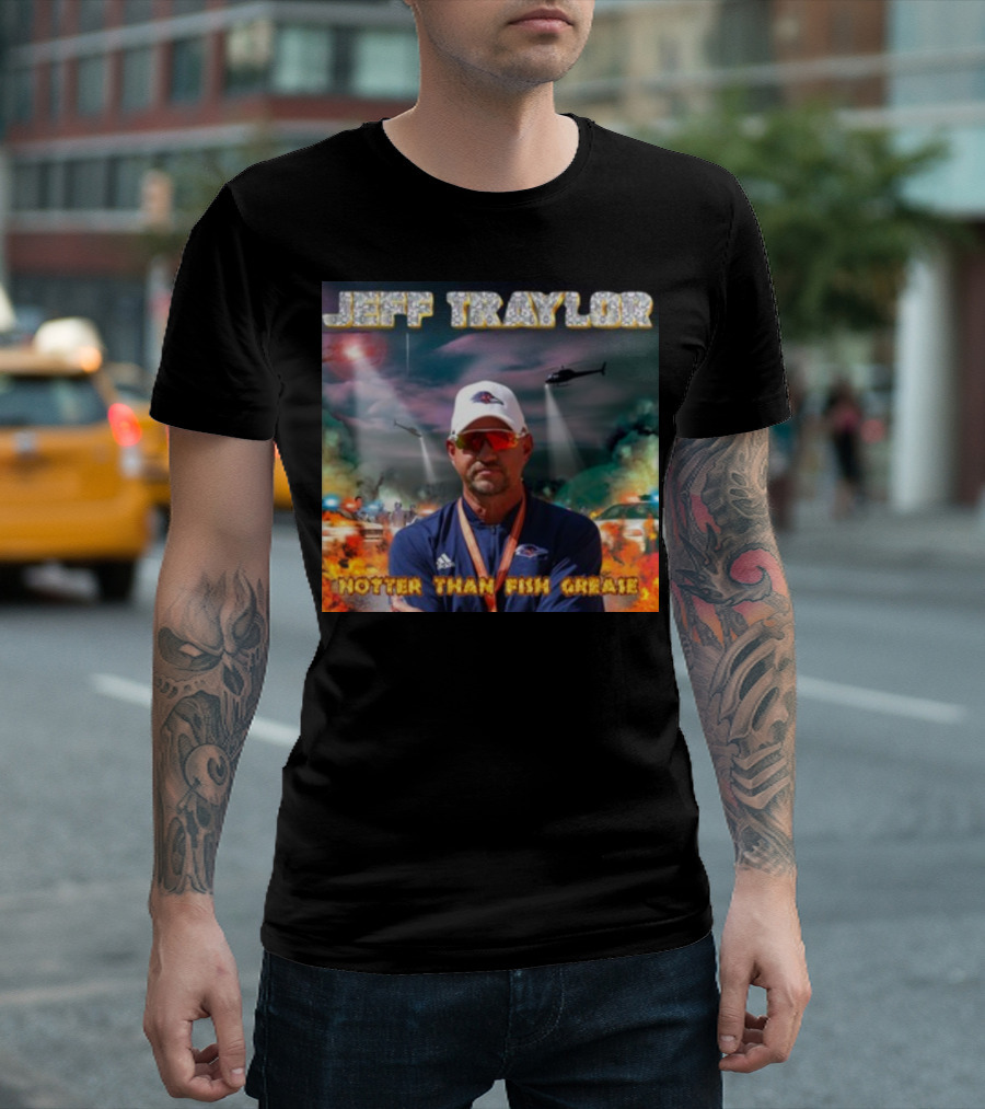 Jeff Traylor Hotter Than Fish Grease Chaos Helicopters Fiery Clouds T-Shirt