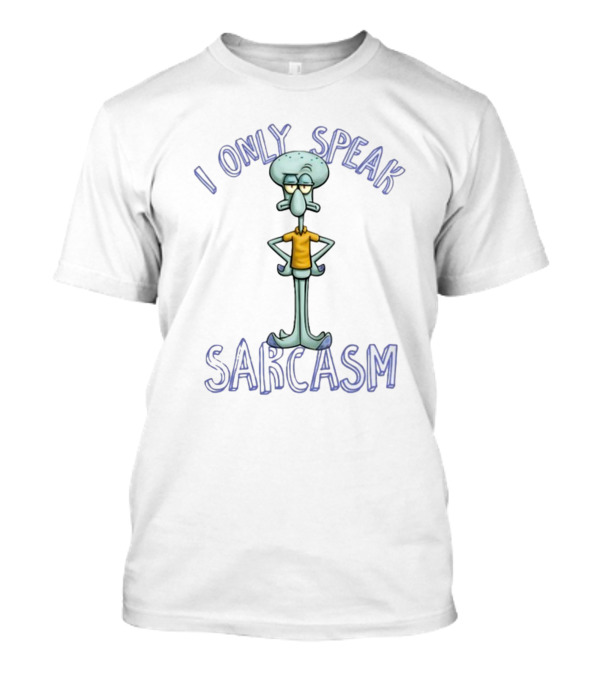I Only Speak Sarcasm Squidward T-Shirt