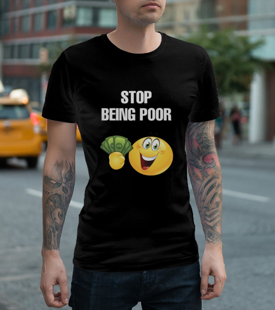 Stop Being Poor Emoji Holding Money Cringeytee T-Shirt