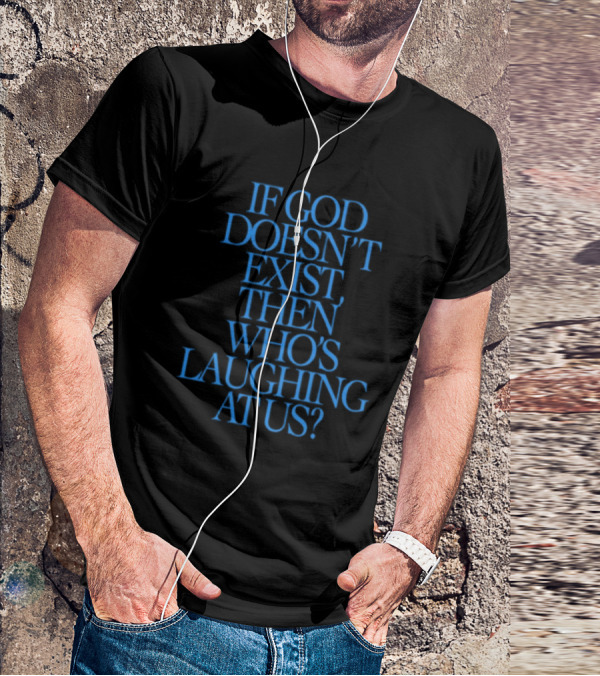 Lilnasx Wearing If God Doesn't Exist Then Who's Laughing At Us Black Background Blue Text T-Shirt