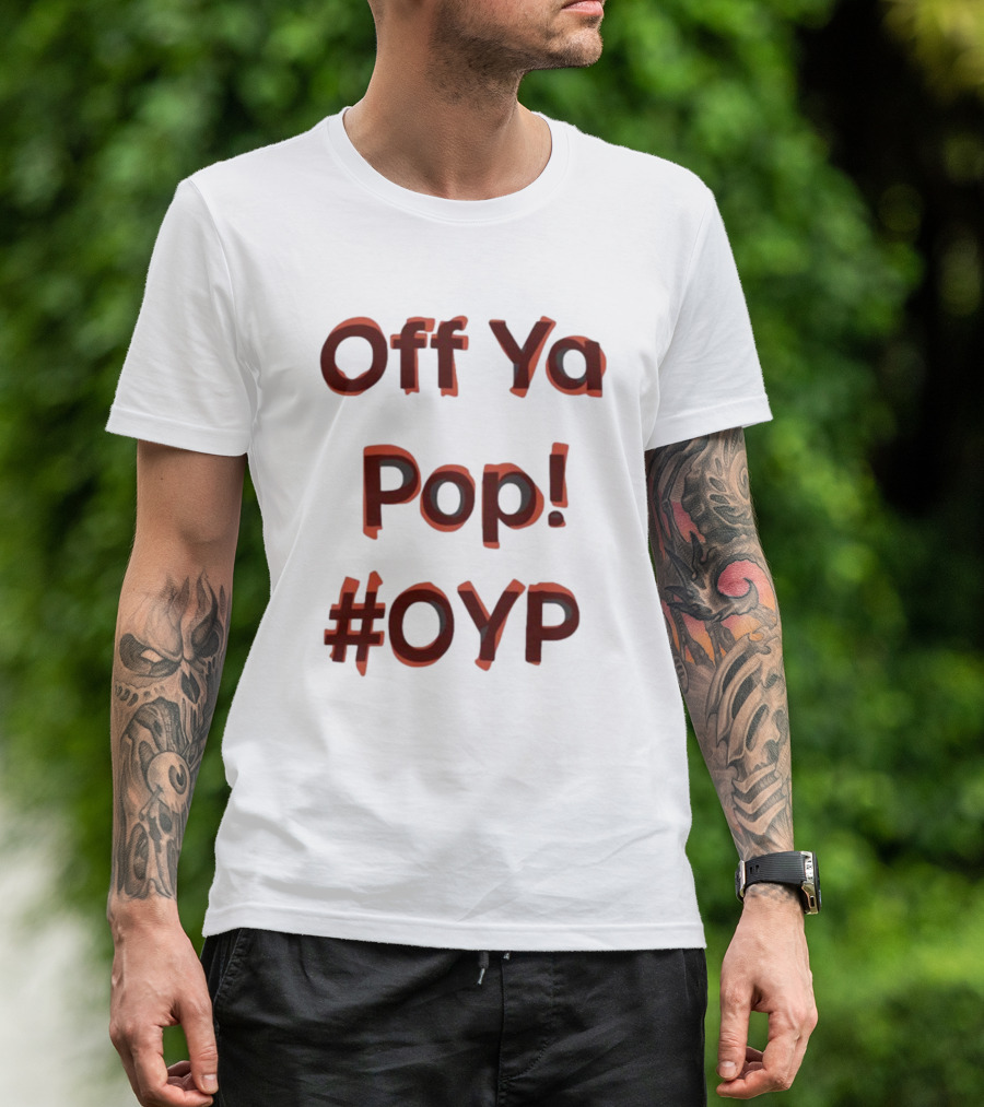 Off Ya Pop #OYP T-Shirt