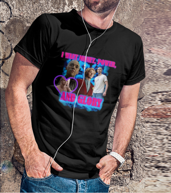 I Want Money Power And Glory ISadstreet T-Shirt