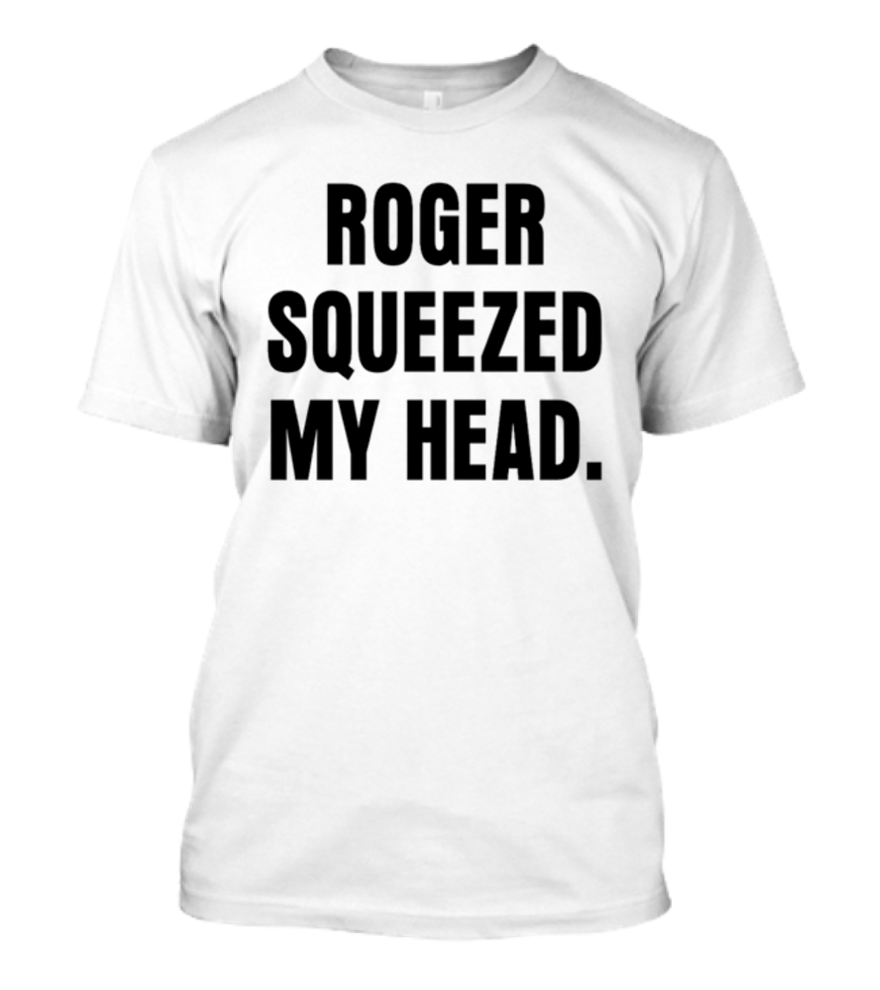 Tastebudspod Roger Squeezed My Head T-Shirt