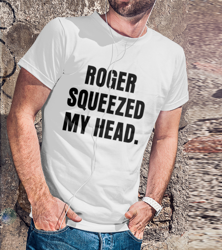 Tastebudspod Roger Squeezed My Head T-Shirt