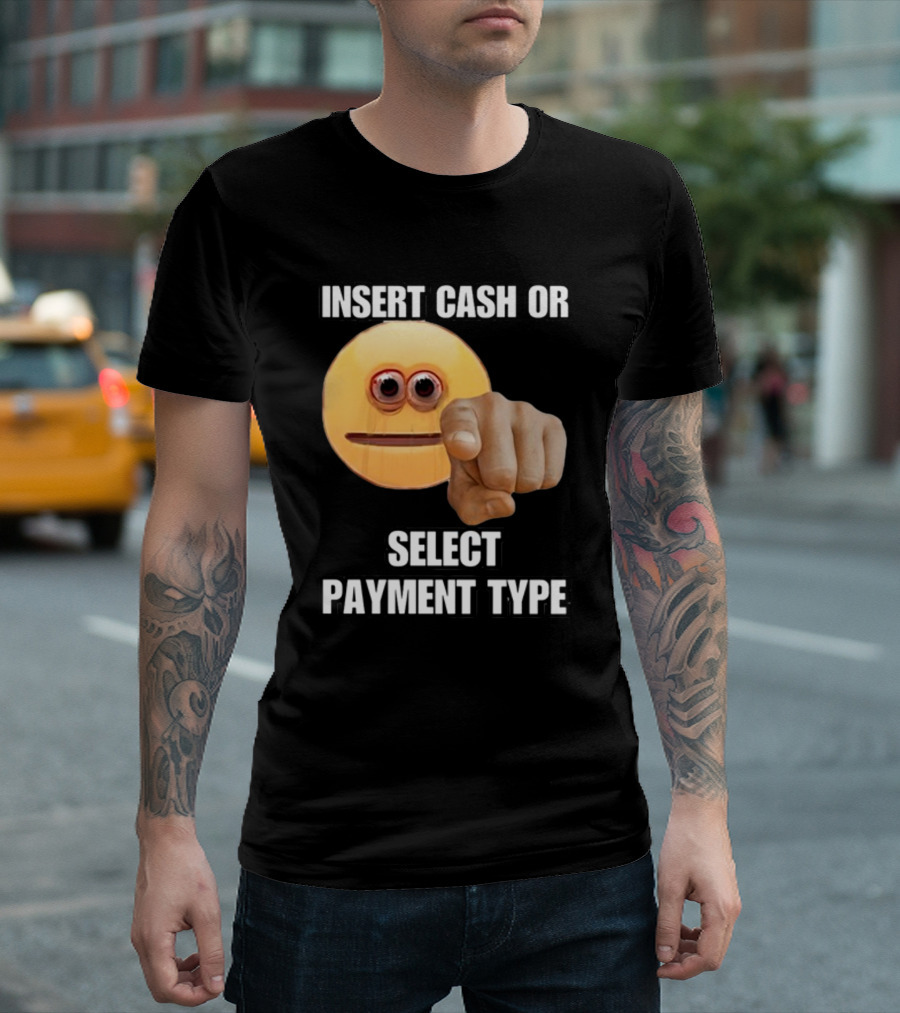 Insert Cash Or Select Payment Type Cringey Emoji Pointing T-Shirt