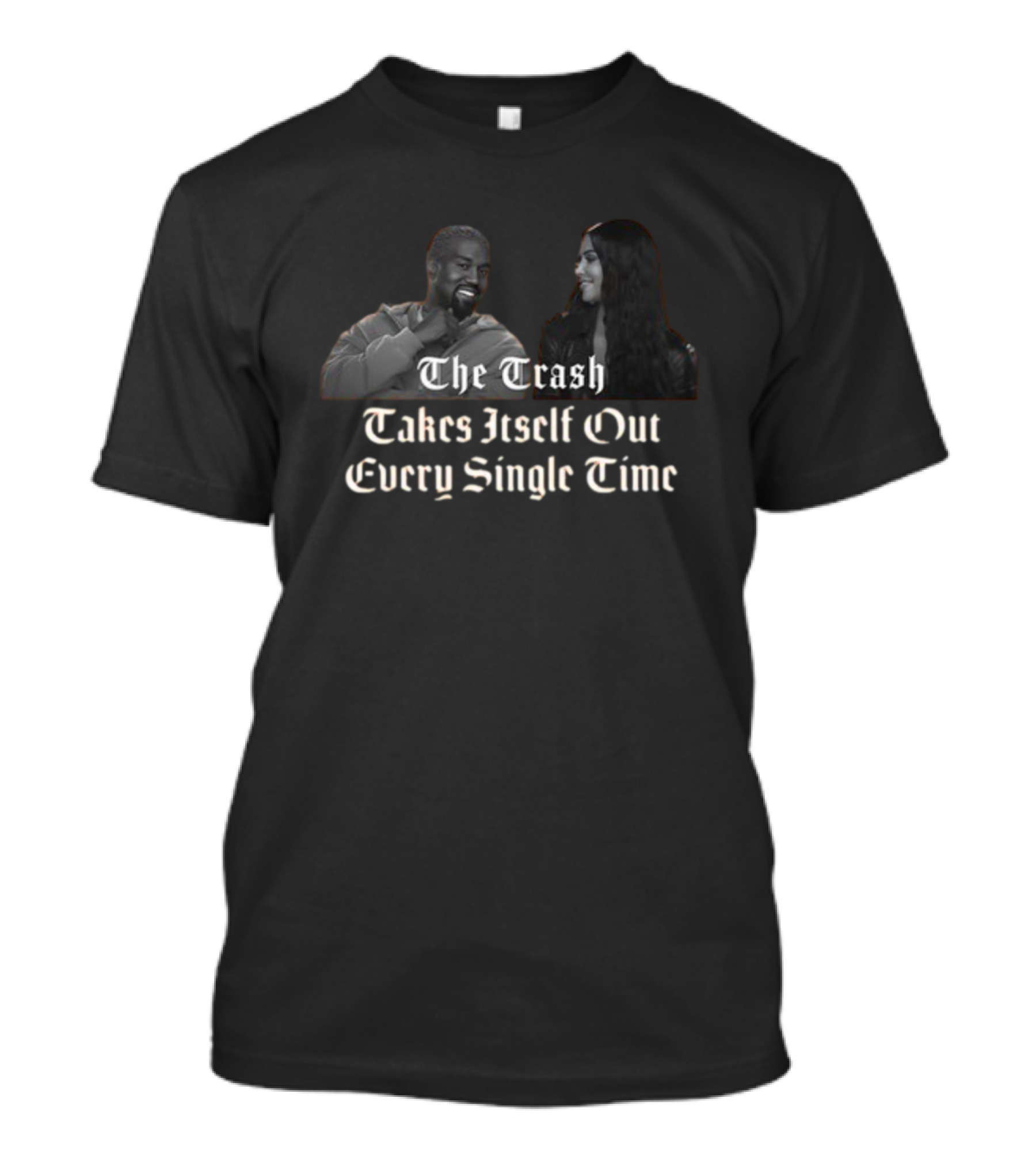 The Trash Takes Itself Out Every Single Time Black And White Celebrity Meme T-Shirt