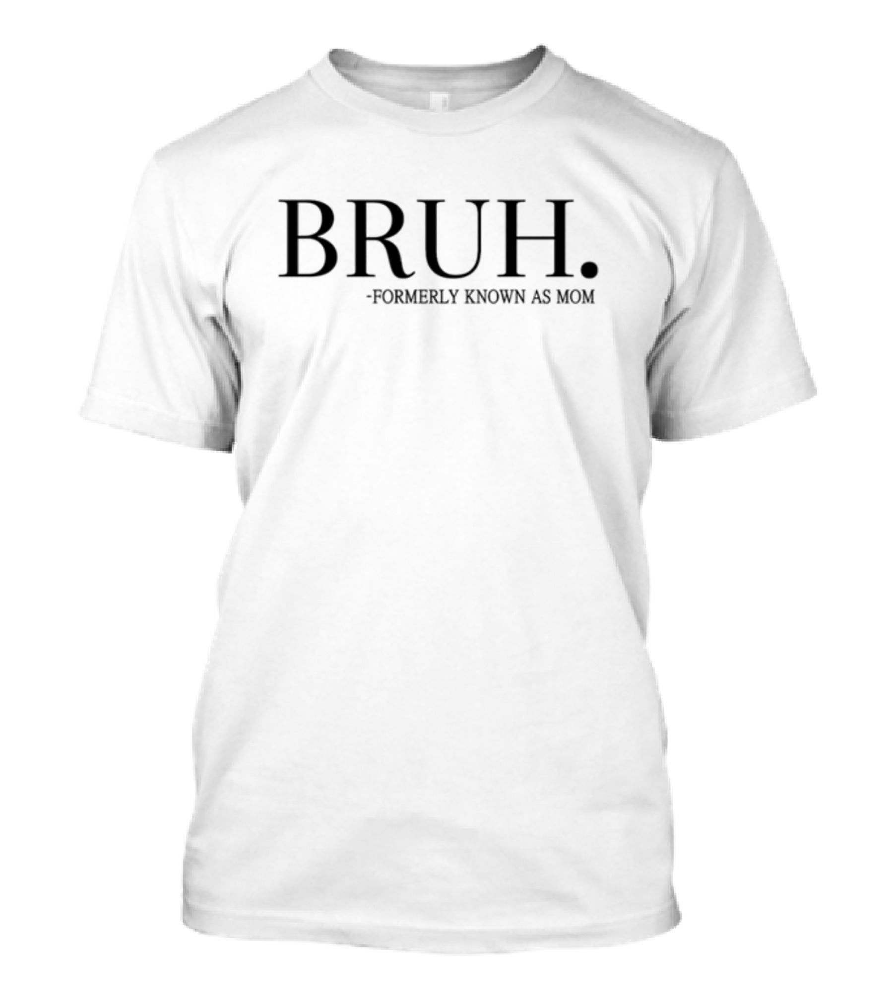 BRUH Formerly Known As Mom Text T-Shirt