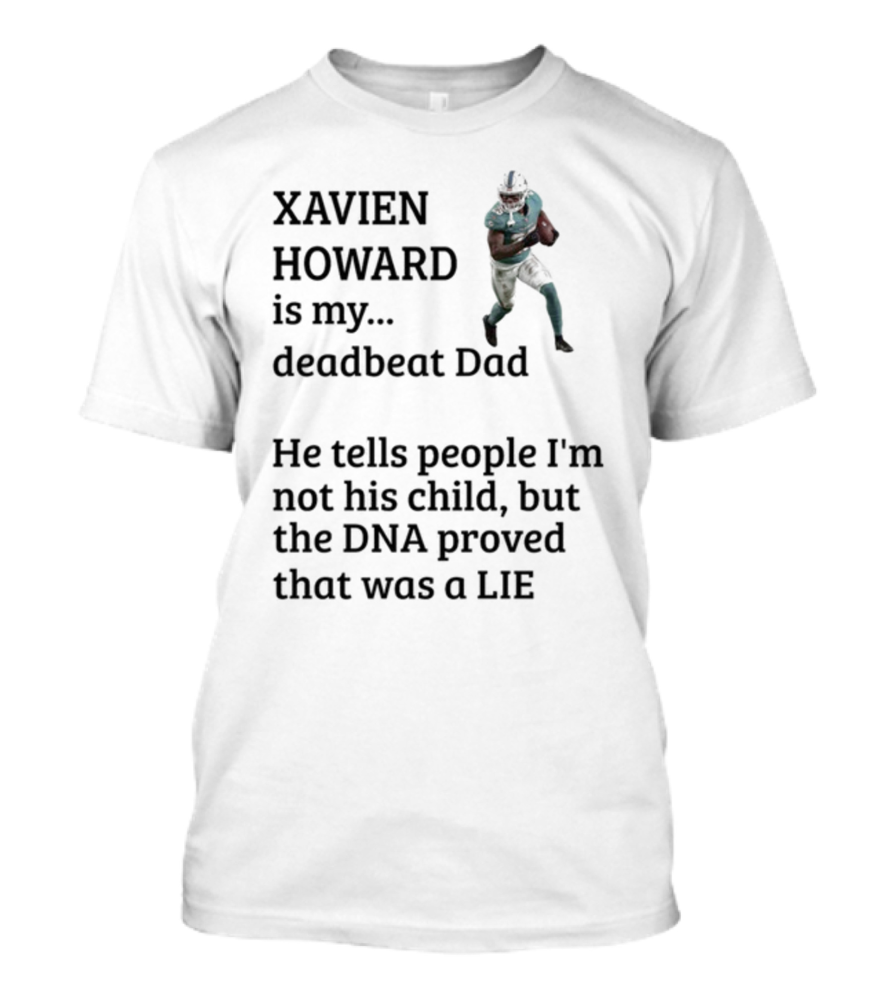Xavien Howard Is My Deadbeat Dad He Tells People I'm Not His Child But The DNA Proved That Was A Lie T-Shirt