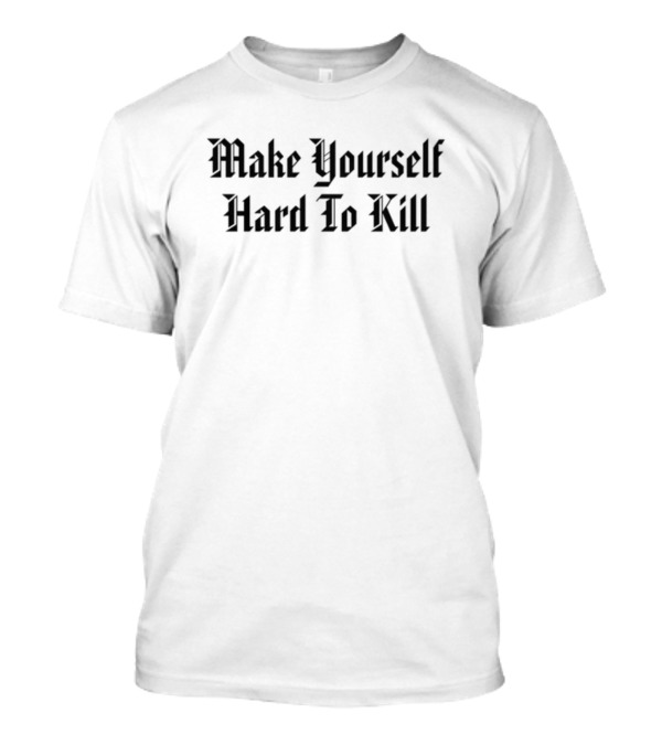 Frank Make Yourself Hard To Kill T-Shirt