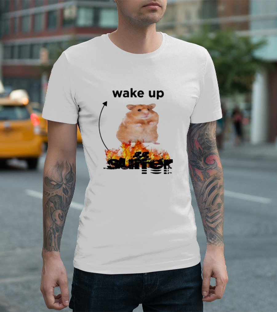 Wake Up Suffer Hamster On Fire T-Shirt