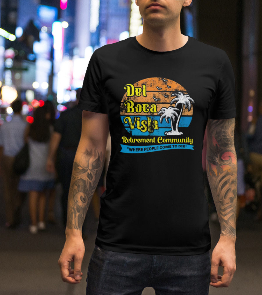 Jj Watt Wearing Del Boca Vista Retirement Community Where People Come To Die T-Shirt