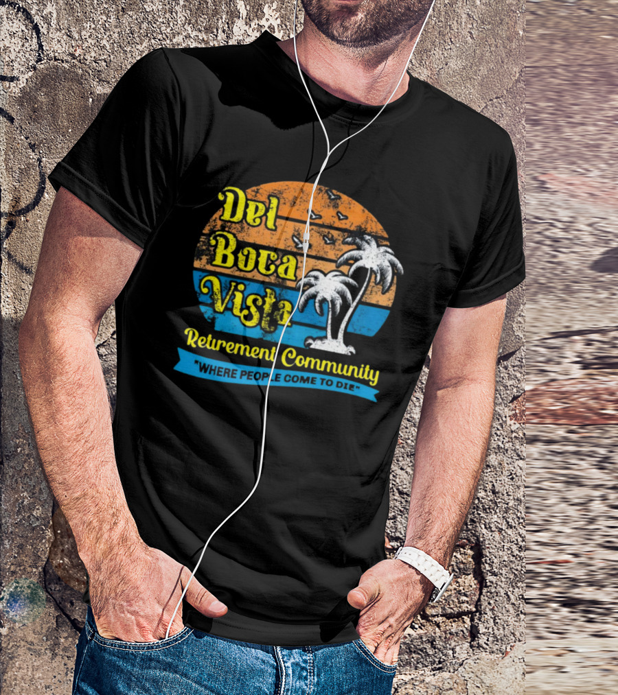 Jj Watt Wearing Del Boca Vista Retirement Community Where People Come To Die T-Shirt