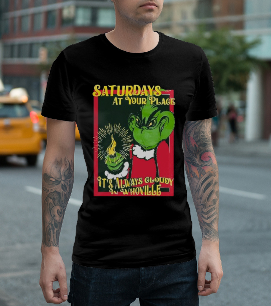 Saturdays At Your Place It's Always Cloudy in Whoville Grinch Saturdaysatyourplace Store T-Shirt