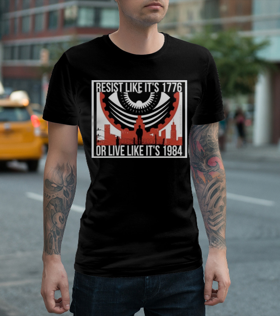 Resist Like It's 1776 Or Live Like It's 1984 Eye City T-Shirt
