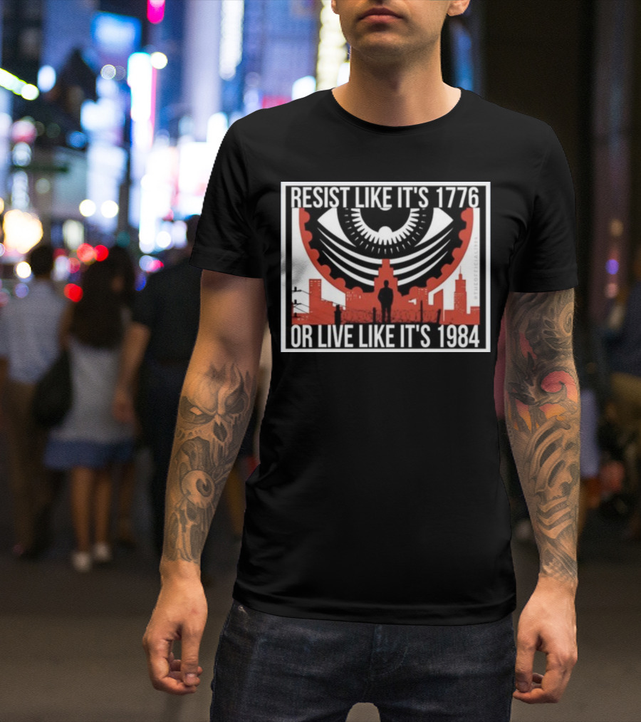 Resist Like It's 1776 Or Live Like It's 1984 Eye City T-Shirt