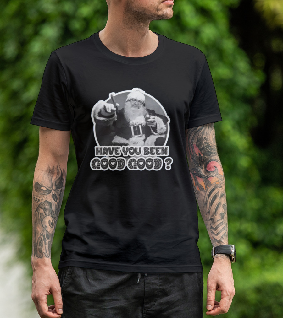 Have You Been Good Good Santa Claus Question T-Shirt