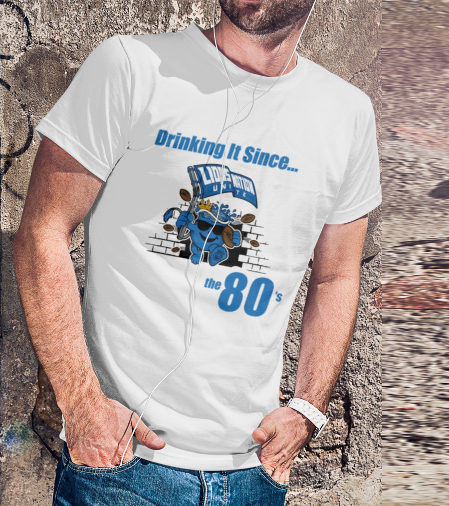 Drinking It Since Lions Nation Unite The 80's T-Shirt