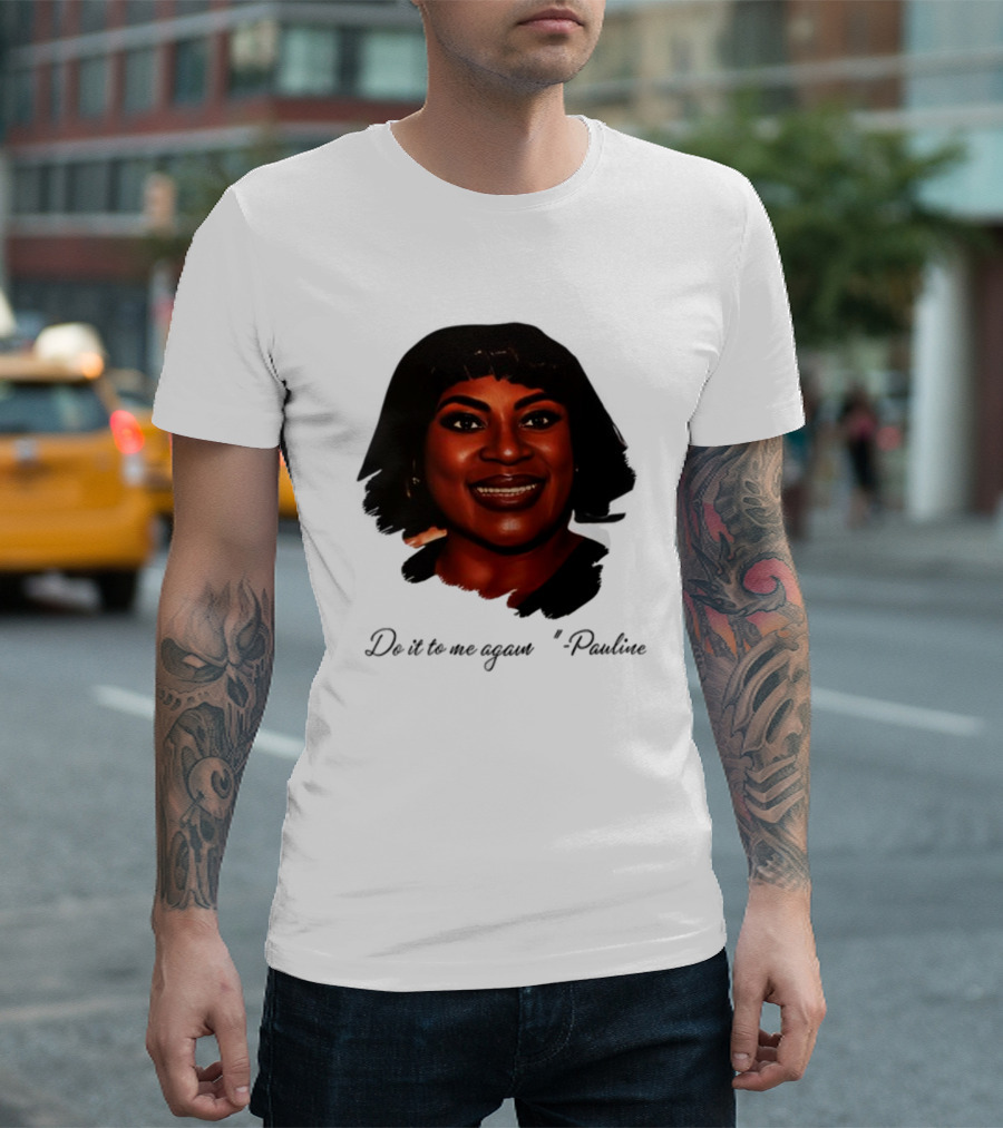 Jthorpe3 Pauline Do It To Me Again T-Shirt
