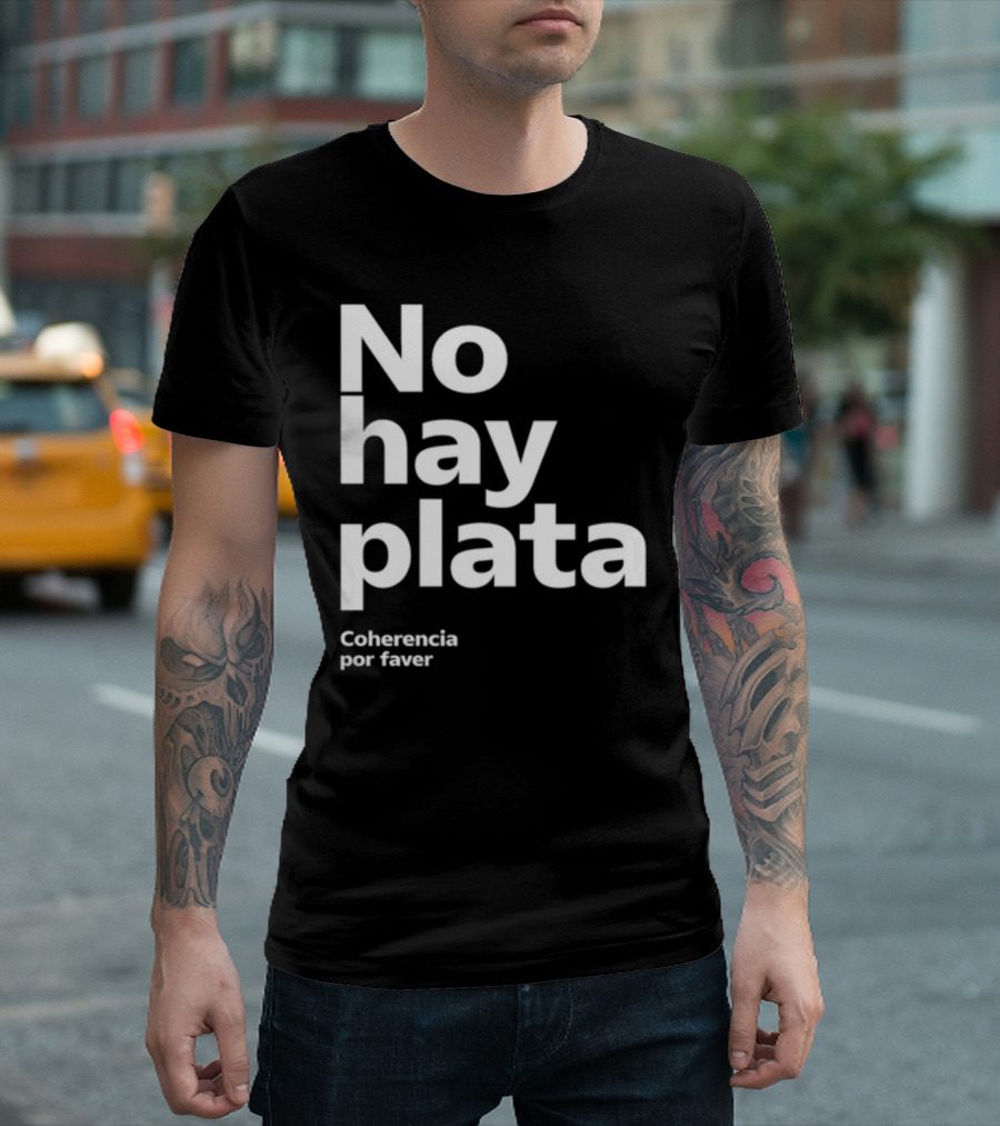No Hay Plata Coherencia Por Faver T-Shirt