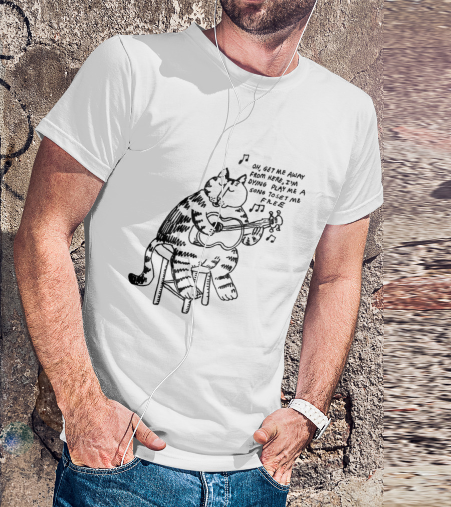 Oh Get Me Away From Here I'm Dying Play Me A Song Toset Me Free Cat Playing Guitar T-Shirt