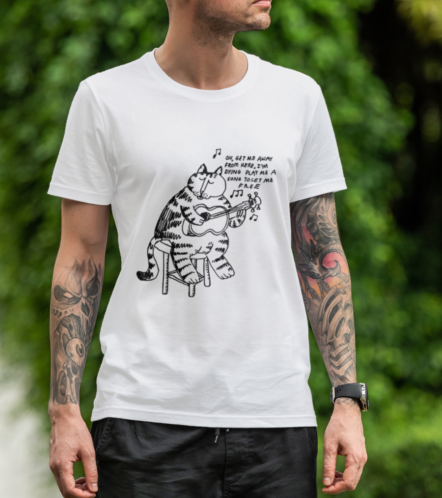 Oh Get Me Away From Here I'm Dying Play Me A Song Toset Me Free Cat Playing Guitar T-Shirt