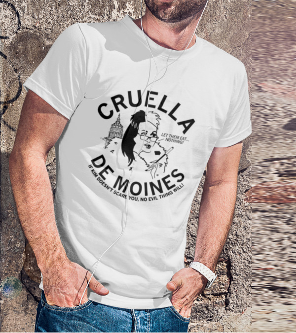 Cruella De Moines Let Them Eat Nothing If Kim Doesn't Scare You No Evil Thing Will T-Shirt