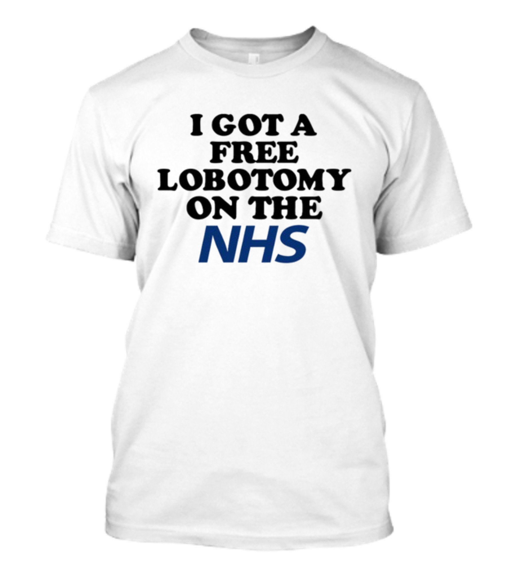 I Got A Free Lobotomy On The NHS T-Shirt