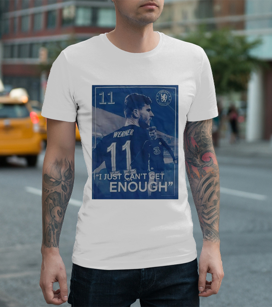 Werner 11 Chelsea Football I Just Can’t Get Enough T-Shirt