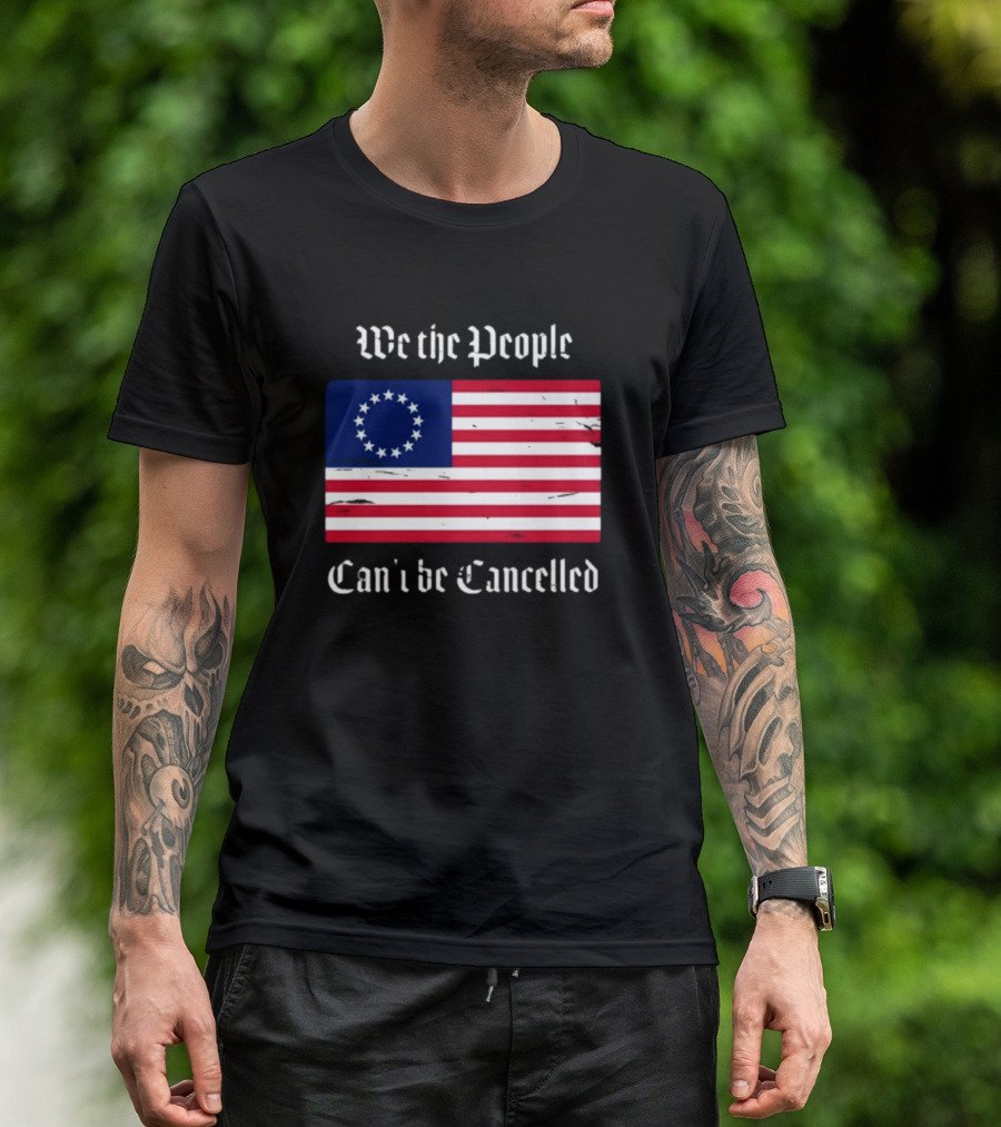 We The People Can't Be Cancelled American Flag 13 Stars T-Shirt