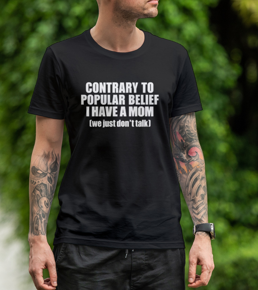 Iluvbabytees Contrary To Popular Belief I Have A Mom We Just Don’t Talk Baby T-Shirt