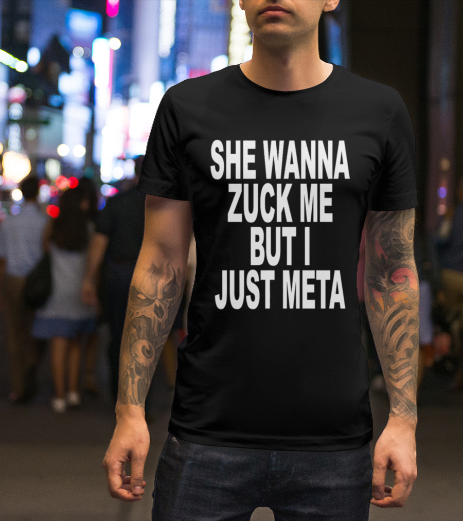 Shoprevive She Wanna Zuck Me But I Just Meta Meme Phrase T-Shirt