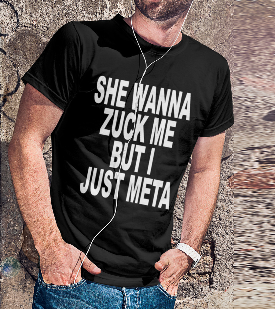 Shoprevive She Wanna Zuck Me But I Just Meta Meme Phrase T-Shirt